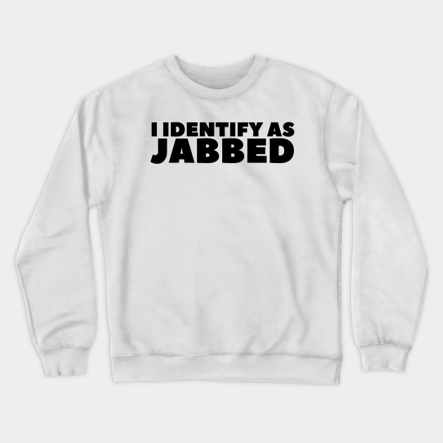 I Identify As Jabbed Crewneck Sweatshirt by BubbleMench